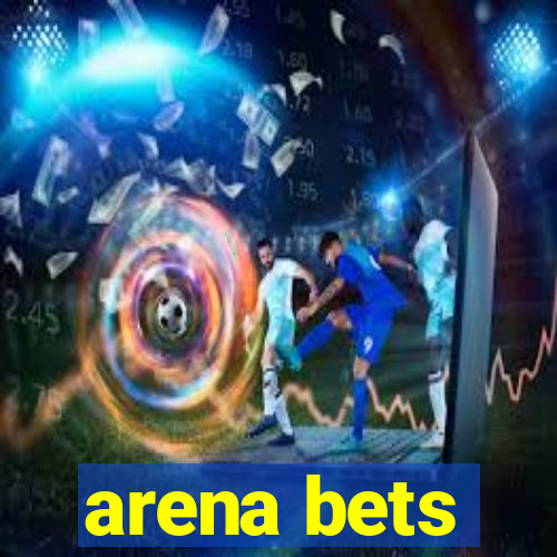 arena bets